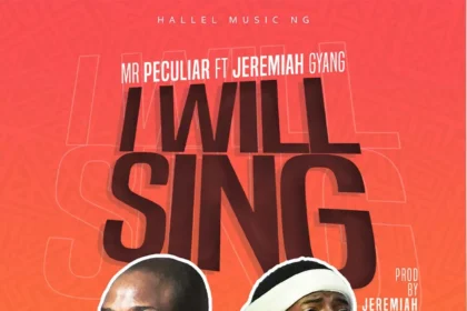 I Will Sing By Mr. Peculiar Ft. Jeremiah Gyang