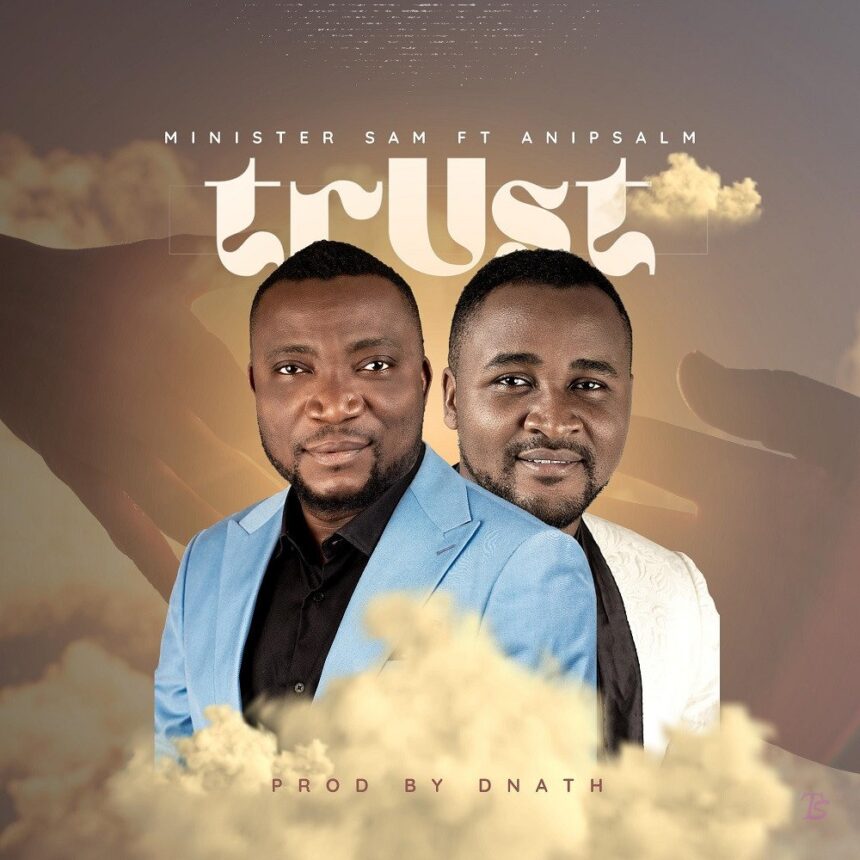 MINISTER SAM RELEASED TRUST FT. ANI PSALM (MP3 DOWNLOAD)