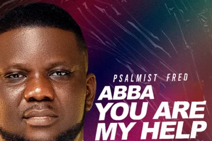 Psalmist Fred releases Abba you are my help (Mp3 Download)