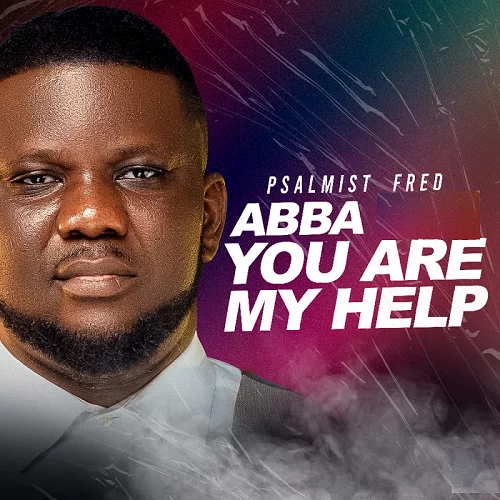 Psalmist Fred releases Abba you are my help (Mp3 Download)