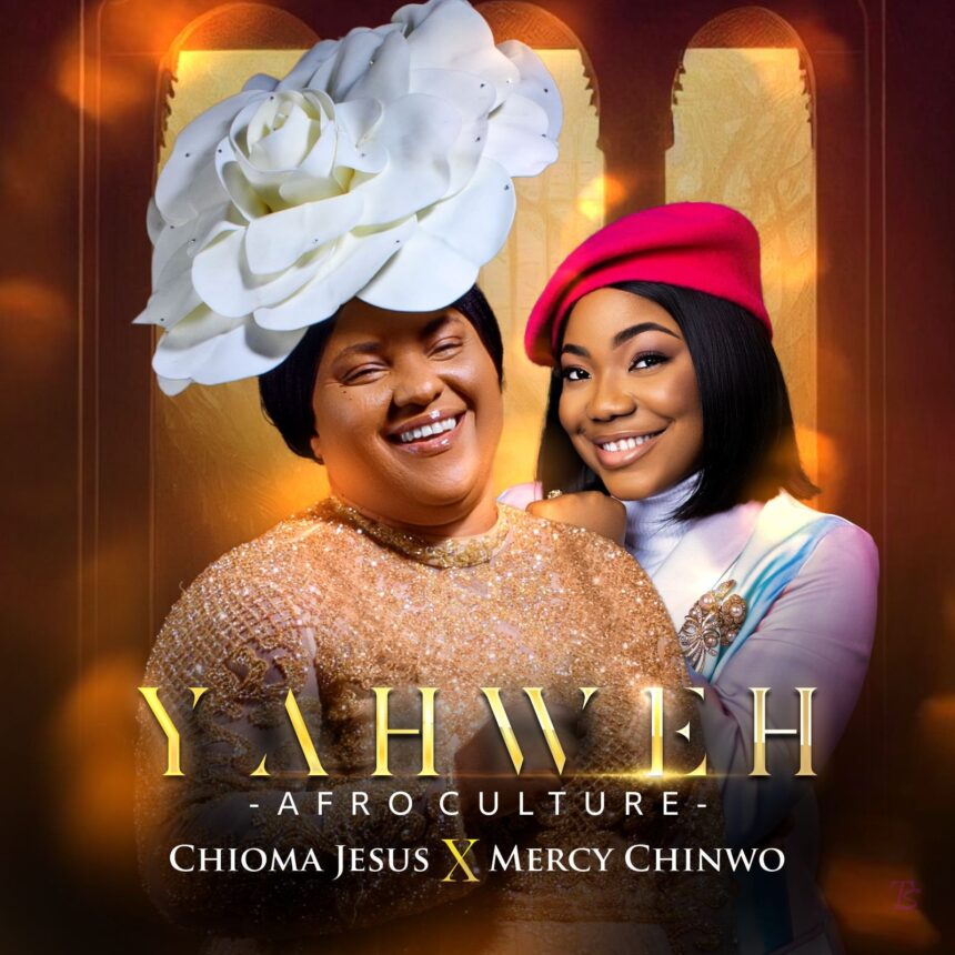 Chioma Jesus released 'Yahweh' (Afro Culture) Ft Mercy Chinwo (Mp3 Download)