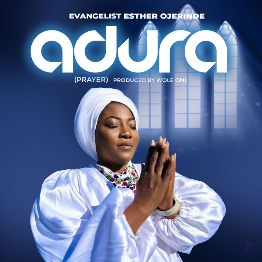 Evangelist Esther Ojerinde released ''Adura'' (Prayer) Mp3 Download