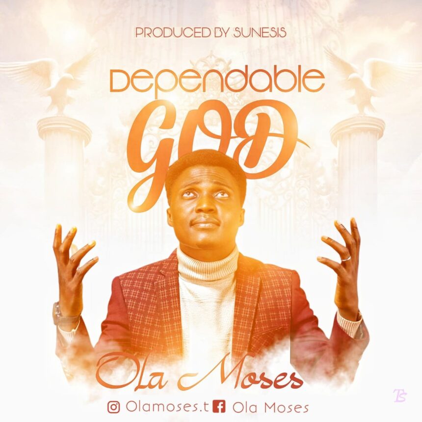 Ola Moses released Dependable God (Mp3 Download)
