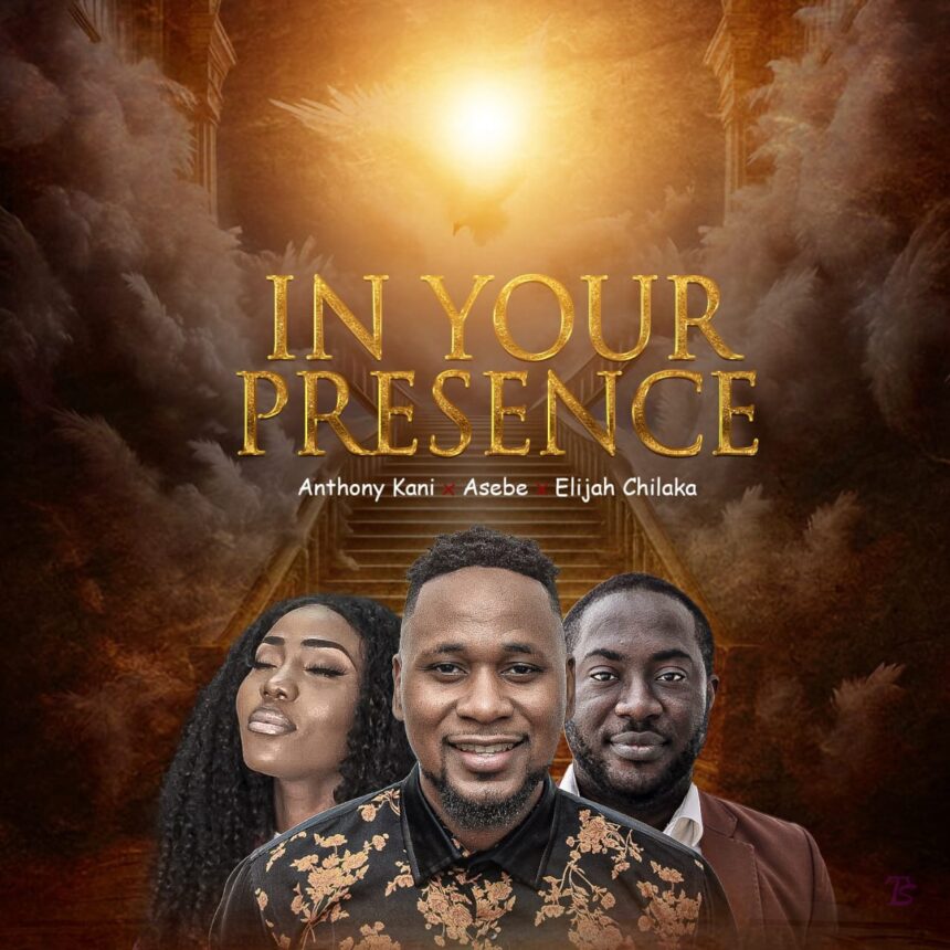 Anthony Kani 'In Your Presence' Feat Elijah & Asebe of Real Essence network Mp3 Download