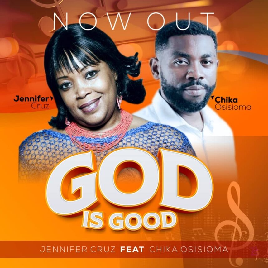 Jennifer Cruz released God Is Good ft. Chika Osisioma Mp3 Download