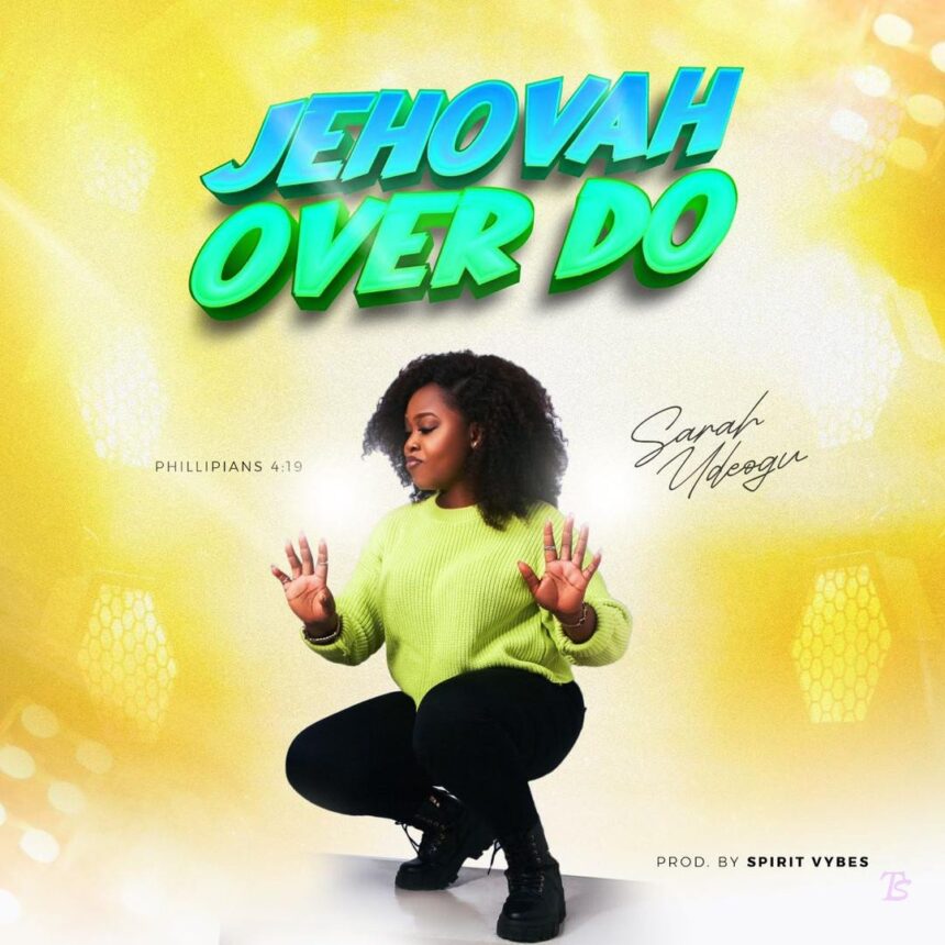 Sarah Udeogu released Jehovah Over Do (Mp3 Download)