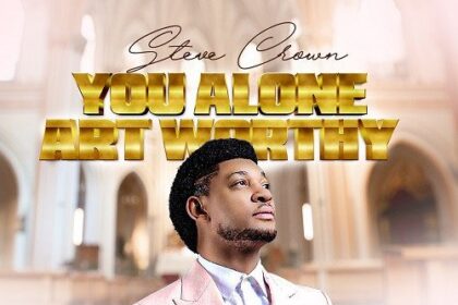 Steve Crown released 'You Alone Art Worthy' (Mp3 Download)
