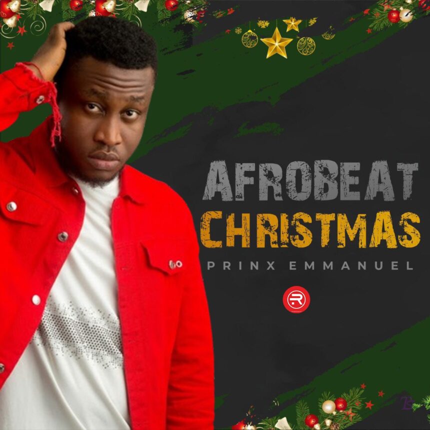 Prinx Emmanuel released ‘Afrobeat Christmas’ MP3 Download