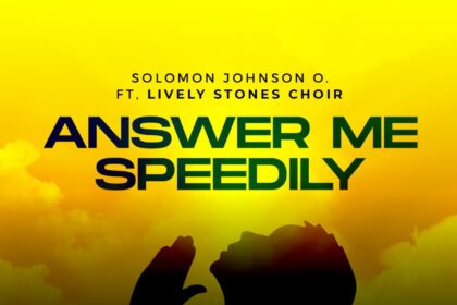 Solomon Johnson released 'Answer Me Speedily' ft. Lively Stones Choir (Mp3 Download)