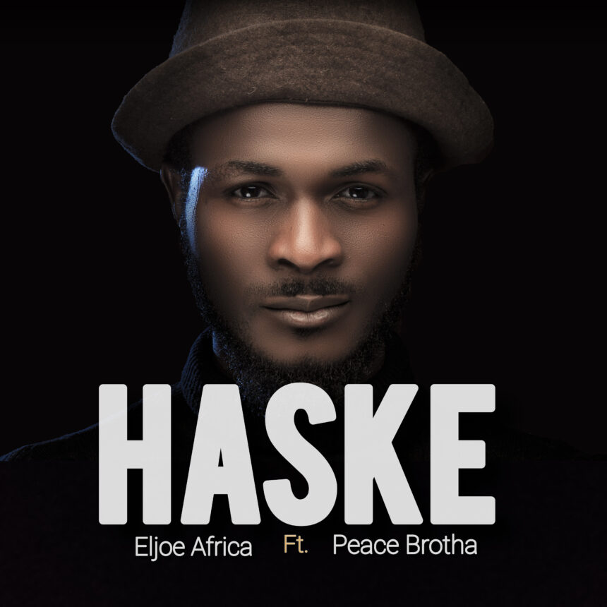 Eljoe Africa 'Haske' Ft Peace Brotha Mp3 Download & Lyrics 2024