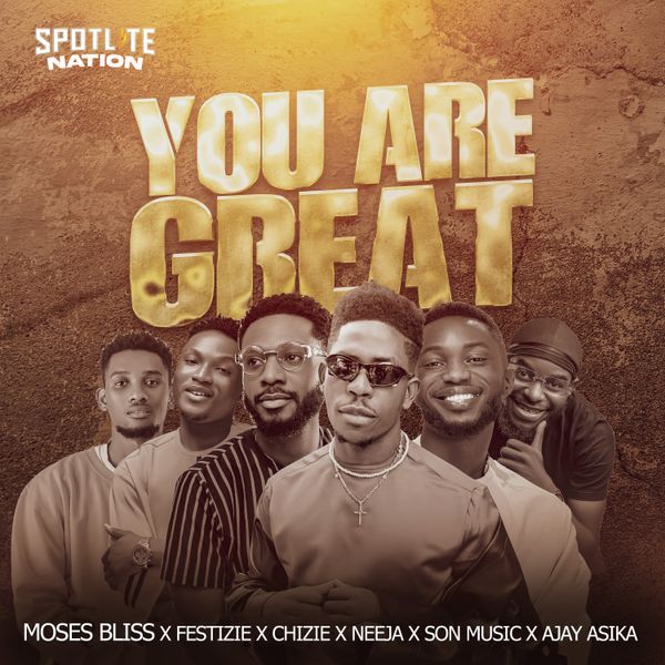 You Are Great · Moses Bliss, Festizie, Chizie, Neeja, S.O.N Music, Ajay Asika Mp3 Download