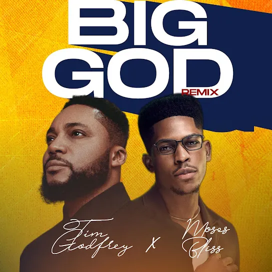 Mp3 Download: Tim Godfrey - 'Big God' (Remix) ft. Moses Bliss