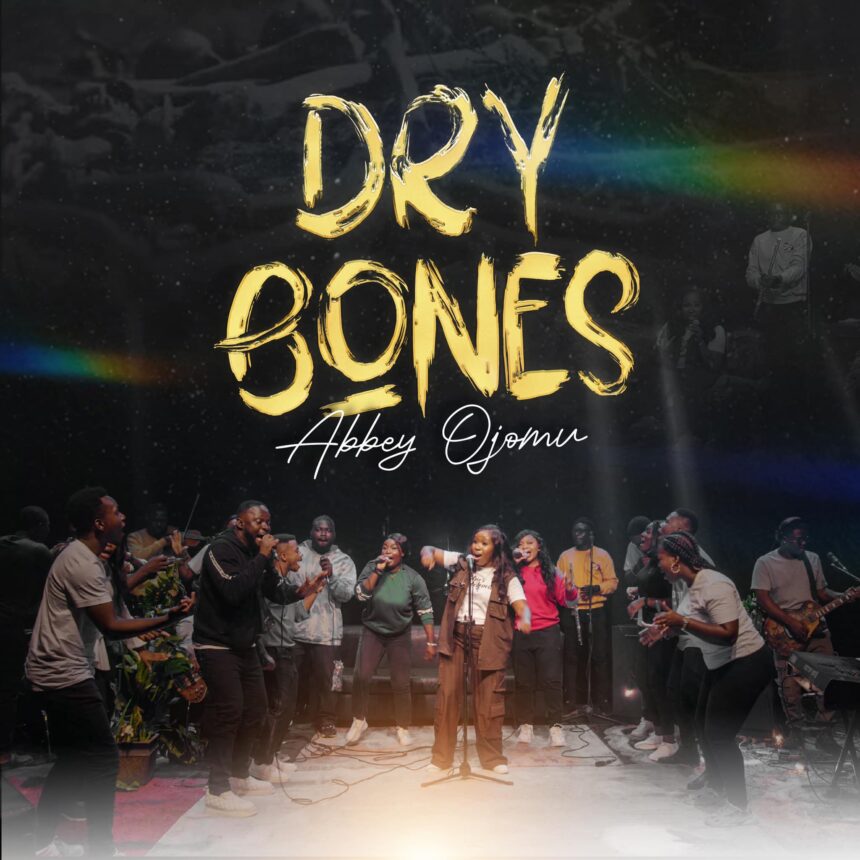 Abbey Ojomu - 'Dry Bones' Mp3 Download