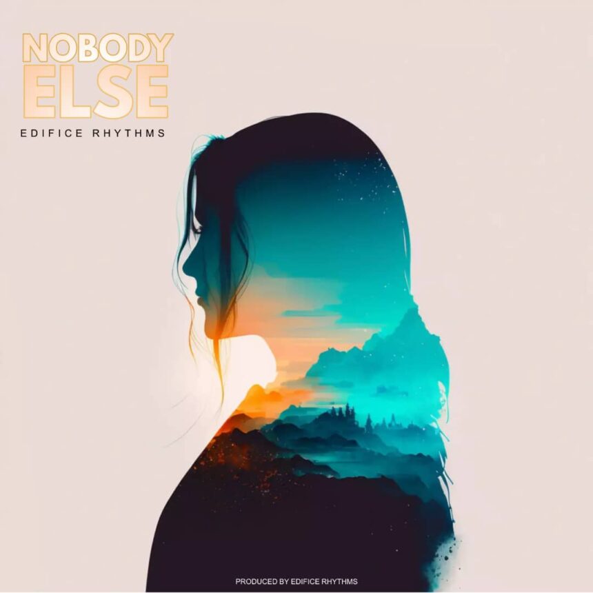 Edifice Rhythms released ‘Nobody Else’ Mp3 Download
