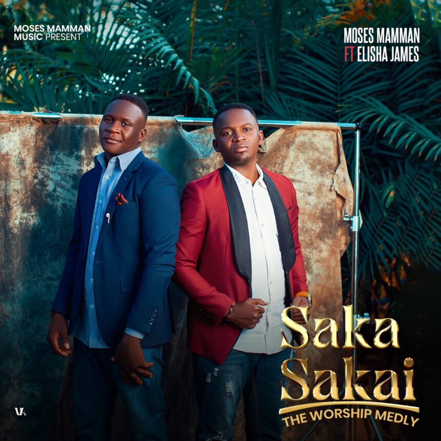 Moses Mamman released ‘Saka Sakai’ (The Worship Medley) ft Elisha James Mp3 Download