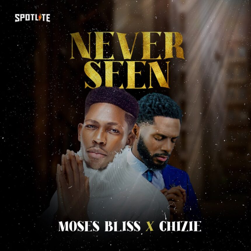 Moses Bliss - 'Never Seen' Ft Chizie Mp3 Download